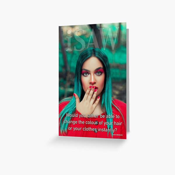Would You Rather Be Able To Change The Colour of Your Hair or Your Clothes Instantly Greeting Card