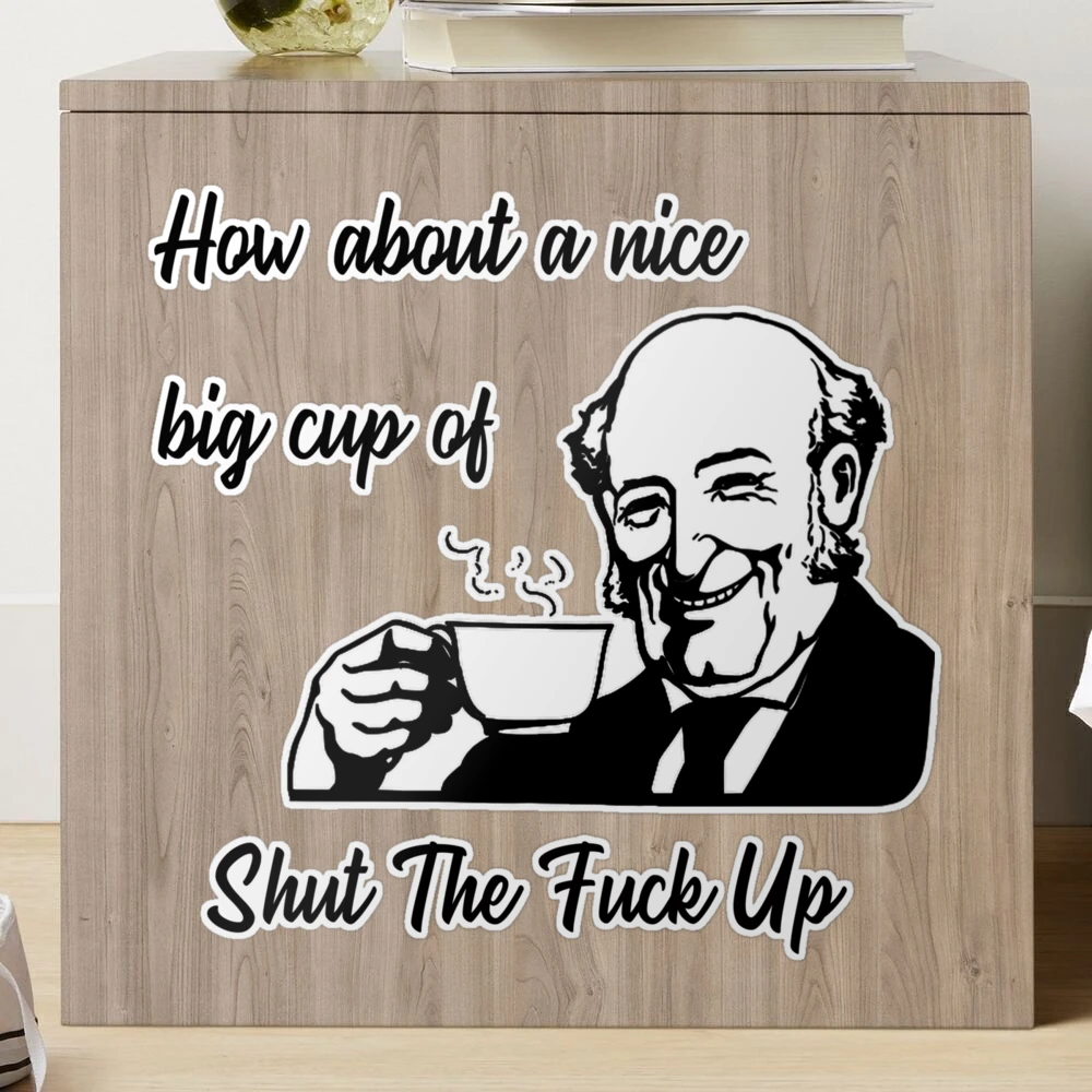 How About A Nice Big Cup of Shut The Fuck Up Poster