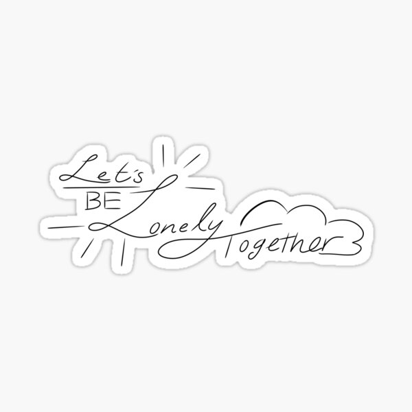 lonely-together-word-art-sticker-for-sale-by-urmajerk-redbubble