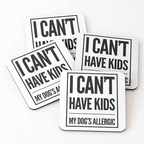 Item preview, I Can't Have Kids, My Dog's Allergic designed and sold by juvajay.