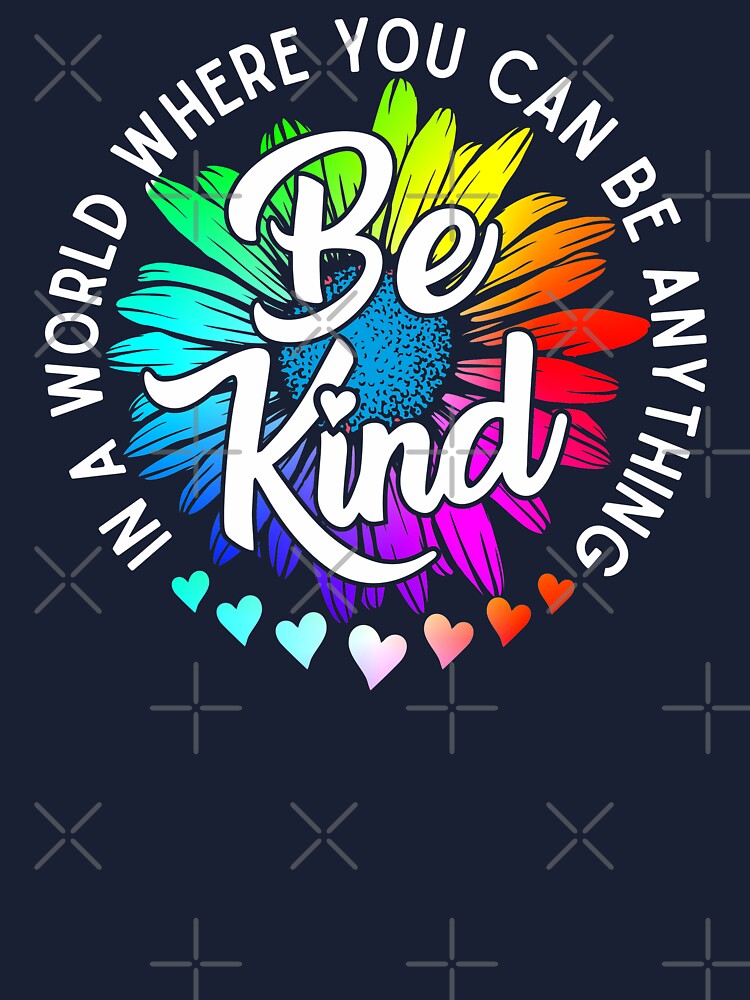 In A World Where You Can Be Anything Be Kind Rainbow Daisy T-Shirt