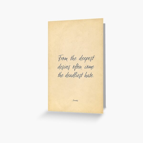 "From the deepest desires often come the deadliest hate Socrates