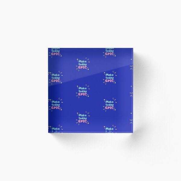 Epic day Acrylic Block