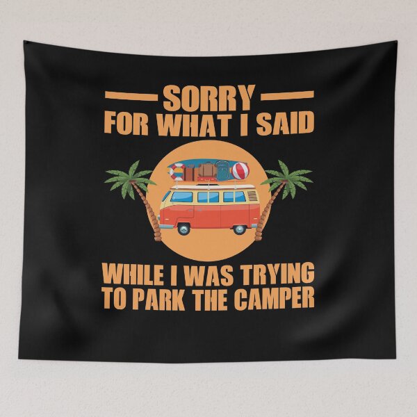 Item preview, Funny Camping Sorry For What I Said designed and sold by TopDawgDesigns.