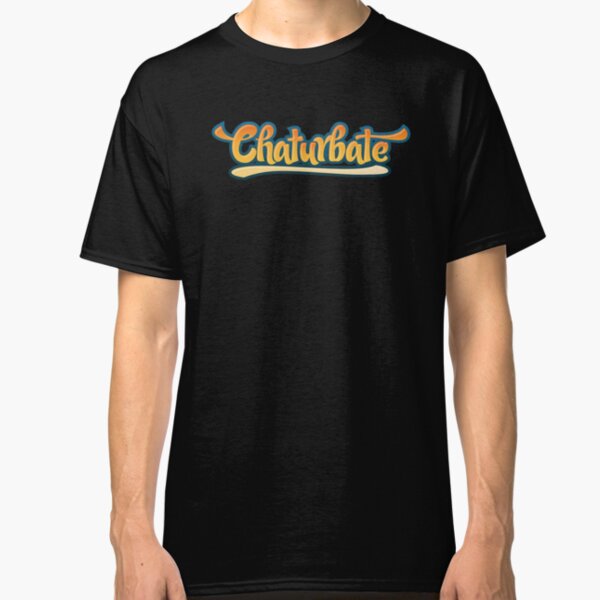 CHATURBATE porn sex pornstar sexcam Classic T-Shirt
