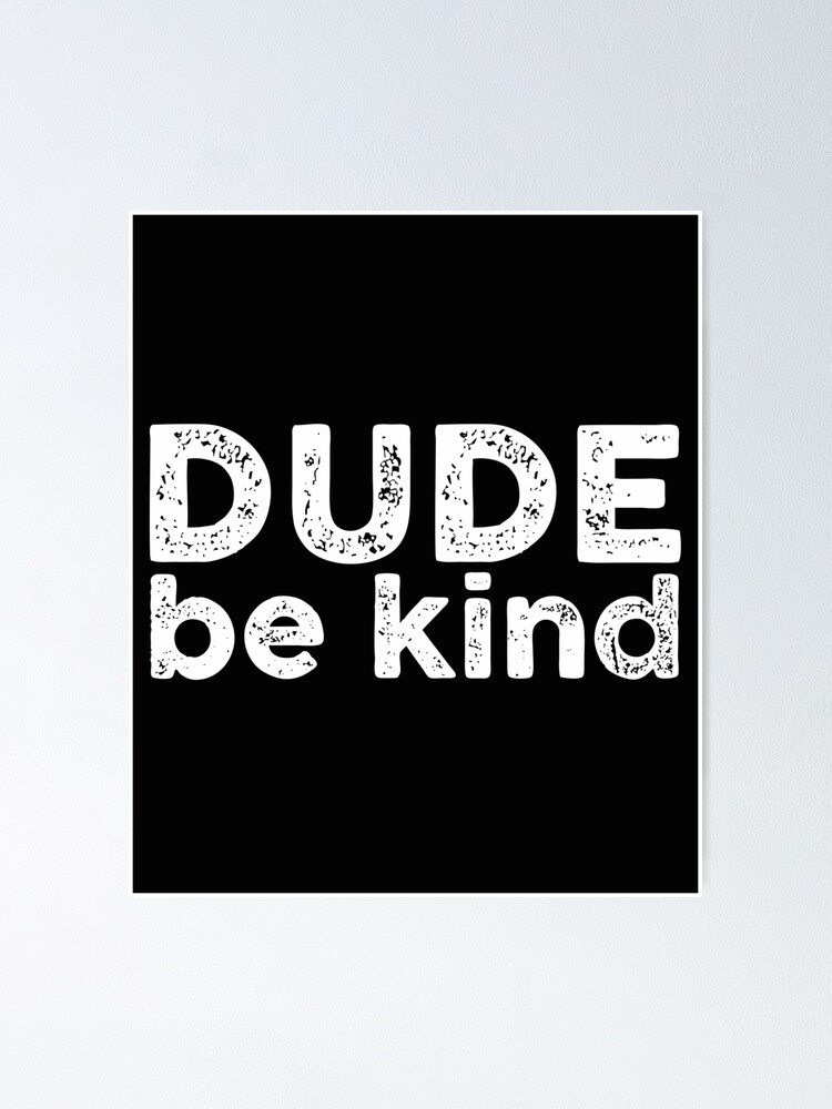 Dude Be Kind Funny Kindness Gifts with inspirational and funny sayings Dude Be Kind Funny Kindness Gifts with inspirational and funny sayings