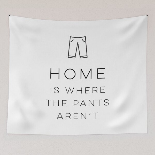 Item preview, Home is where the pants aren't designed and sold by wisemagpie.