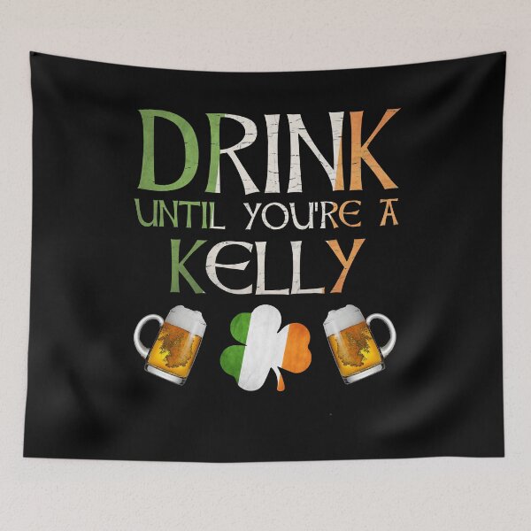 Item preview,  Drink Until You're A Kelly - Gift For Kelly From Ireland designed and sold by Irishtshirts.