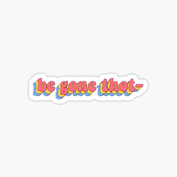 Be gone thot- Sticker