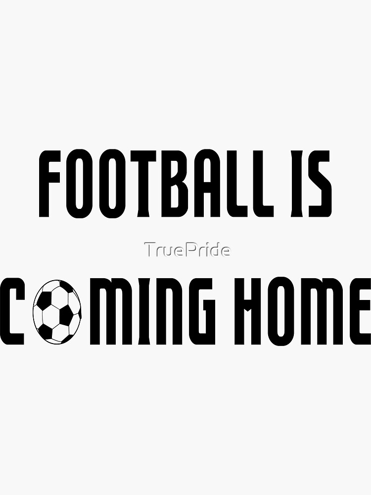 "Football is coming home" Sticker for Sale by TruePride Redbubble