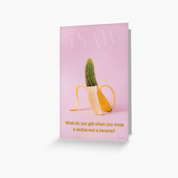 What Do You Get When You Cross A Cactus and a Banana Greeting Card