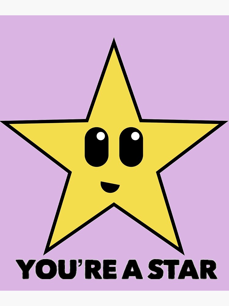 Youre A Star Adorable Star With Cute Face And Message Poster For