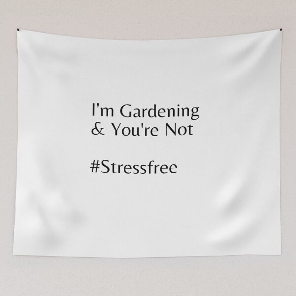Item preview, I'm Gardening & You're Not #Stressfree designed and sold by Tru-Bless Properties.