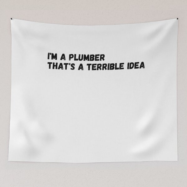 Item preview, I'm A Plumber That's A Terrible Idea designed and sold by Tru-Bless Properties.