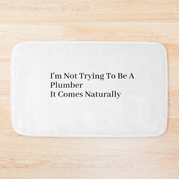 Item preview, I'm Not Trying To Be A Plumber It Comes Naturally designed and sold by Tru-Bless Properties.