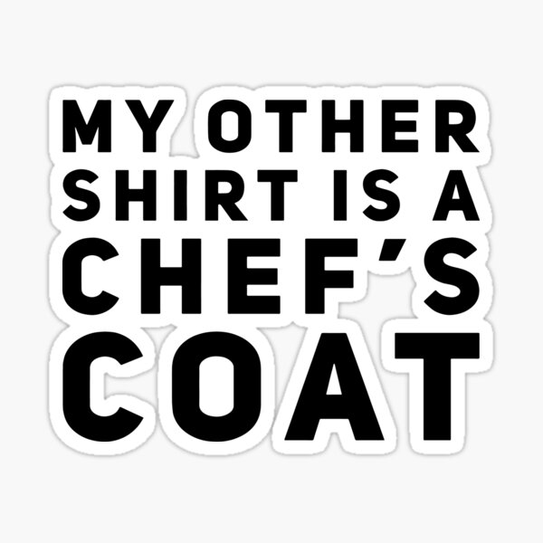 Item preview, My Other Shirt Is A Chef's Coat designed and sold by HalpinDesign.