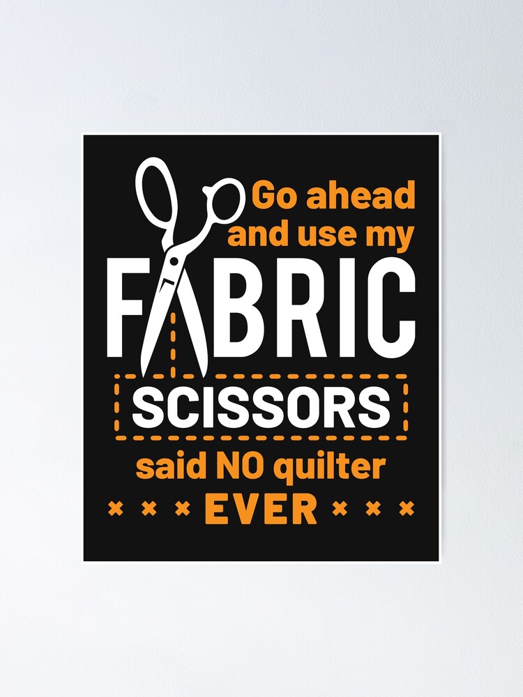 Don't Touch my Fabric Scissors! Poster for Sale by FreckledBliss