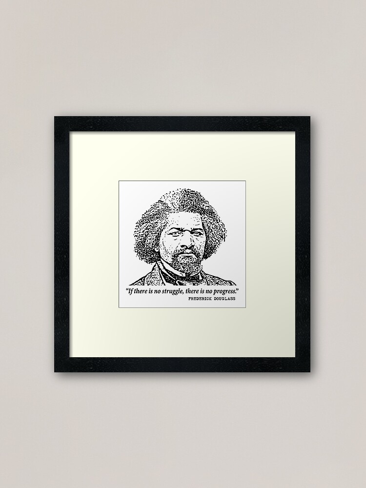 Frederick Douglass Inspiring Quote If There Is No Struggle Framed Art Print By Elvindantes Redbubble