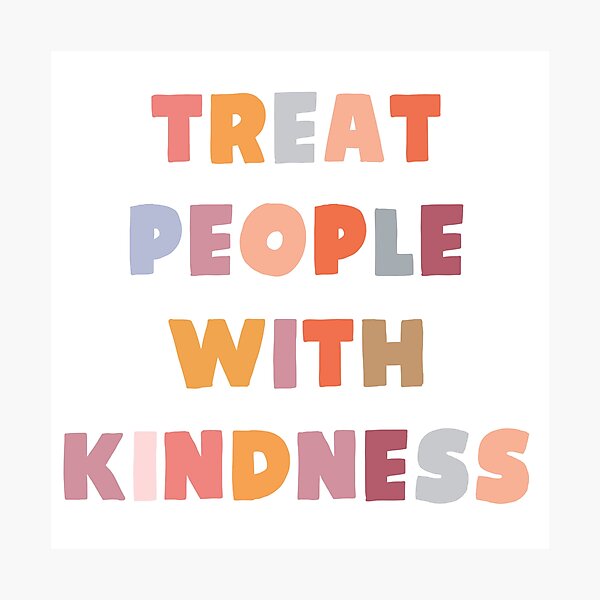 Treat People With Kindness Photographic Print