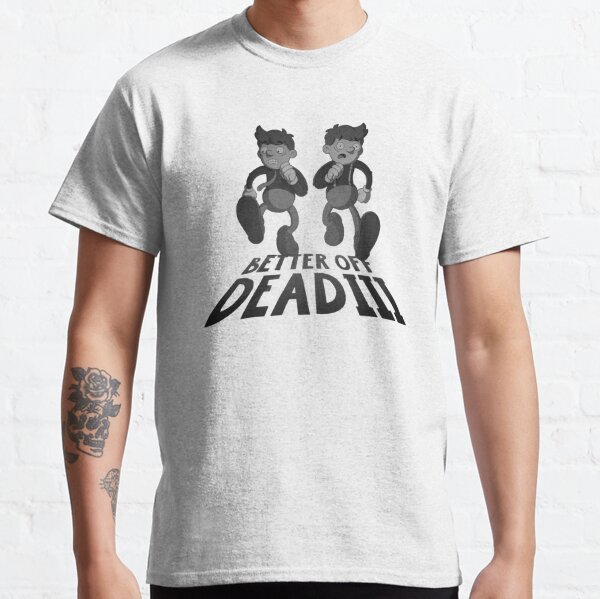 better off dead movie shirt