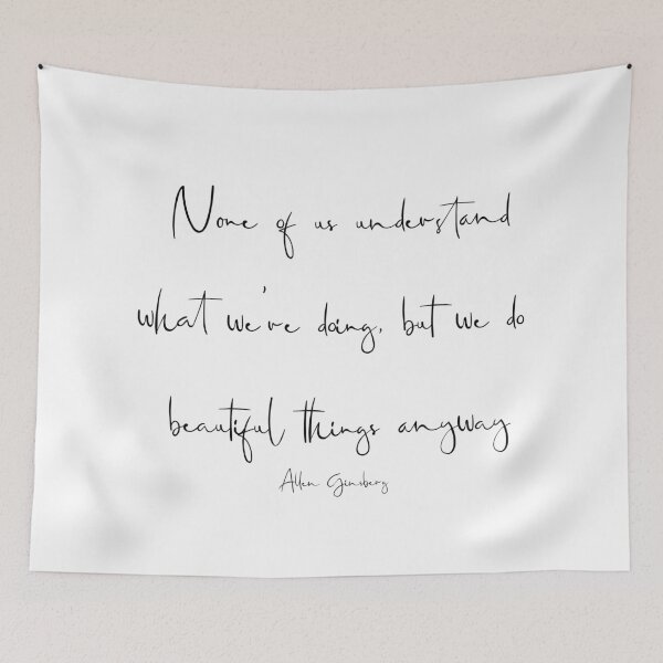 Item preview, Allen Ginsberg Quote None of us understand what we're doing, but we do beautiful things anyway print designed and sold by Skippingbird.