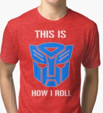 Autobot - This is how I roll Tri-blend T-Shirt
