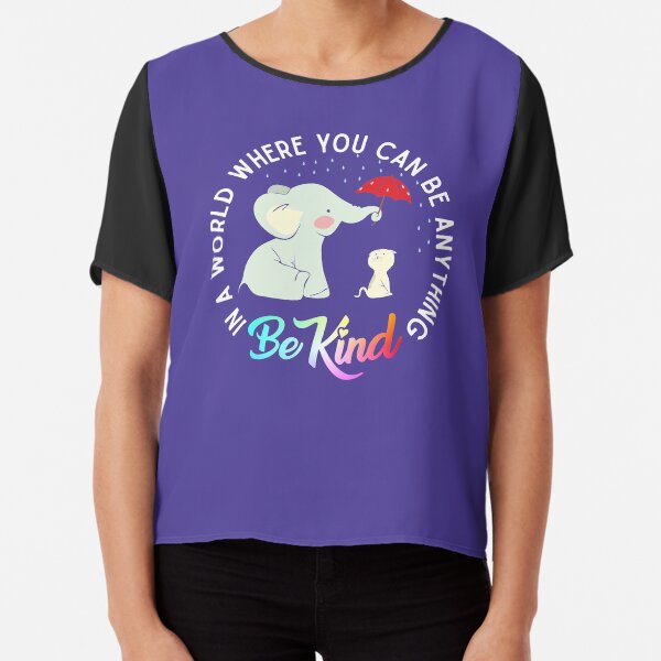 In a world where you can be anything be kind elephant holding un umbrella to protect cat form the rain Chiffon Top
