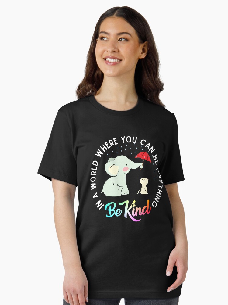 In A World Where You Can Be Anything Be Kind Elephant Tshirt In A World Where You Can Be Anything Be Kind Elephant Tshirt