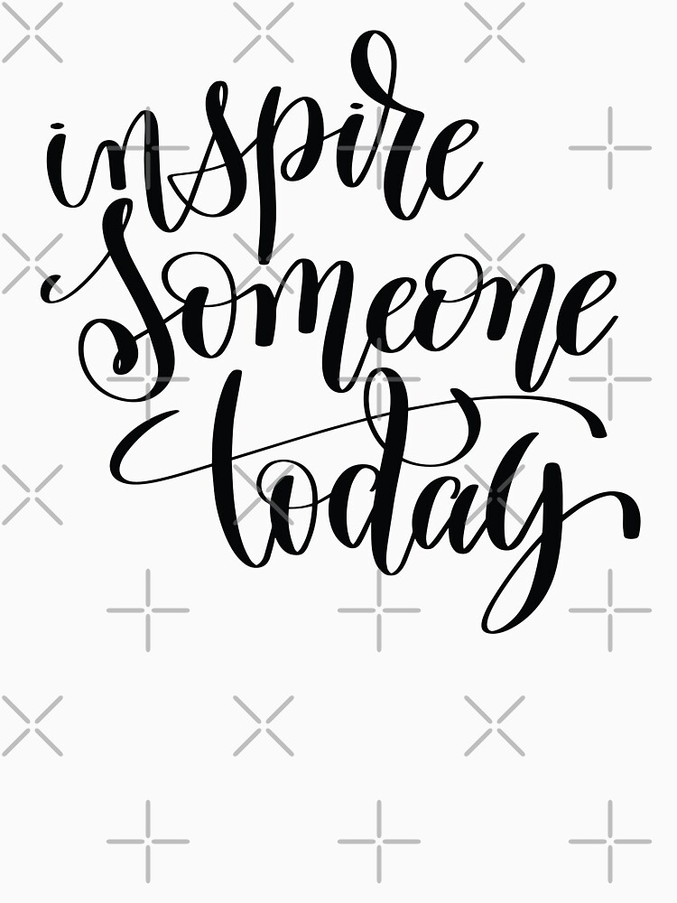 inspire-someone-today-inspirational-and-motivational-quotes-t-shirt