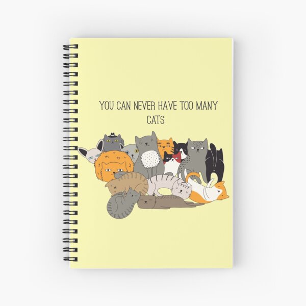 You Can Never Have Too Many Cats Spiral Notebook