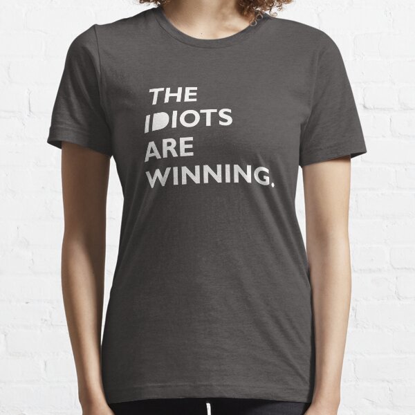 The Idiots Are Winning Essential T-Shirt