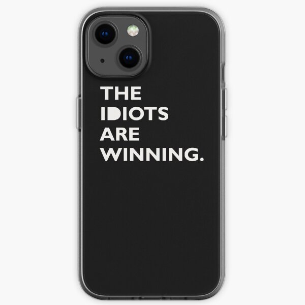 The Idiots Are Winning iPhone Soft Case