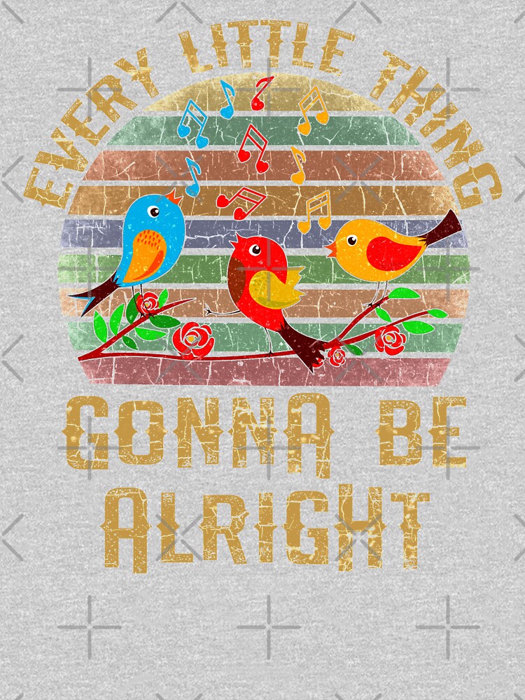 Every Little Thing Is Gonna Be Alright Three Birds Singing by AllWellia