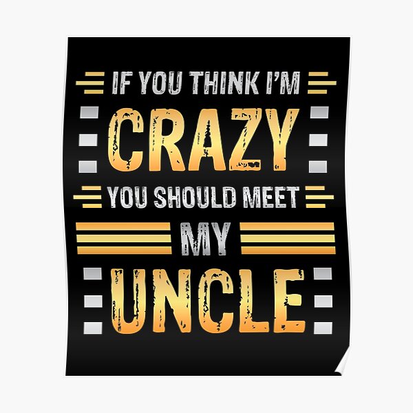 Crazy Uncle Posters | Redbubble