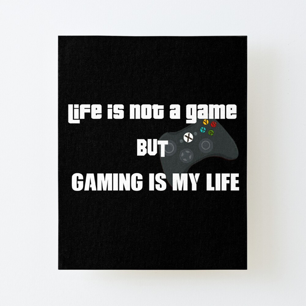 Life Is Not A Game But Gaming Is My Life Art Board Print By Jaissaurabh Redbubble