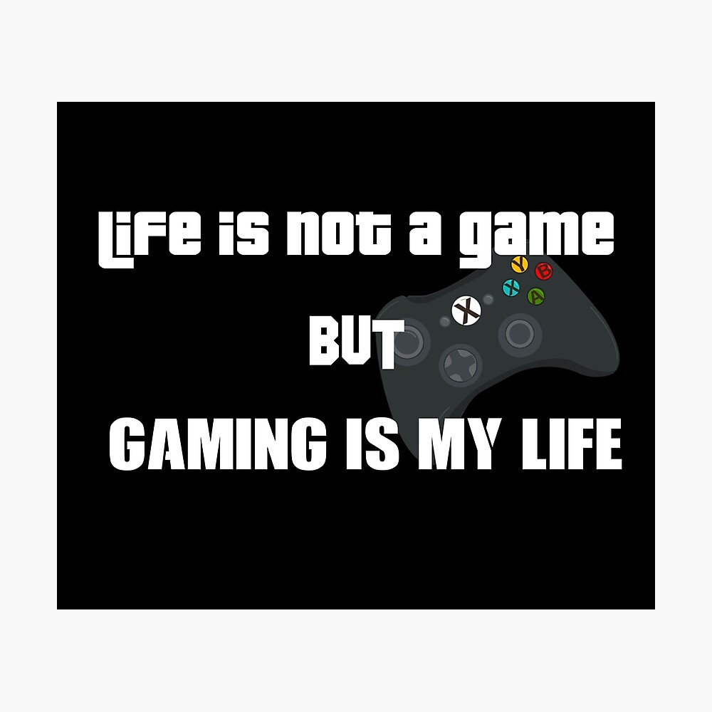 Life Is Not A Game But Gaming Is My Life Metal Print By Jaissaurabh Redbubble