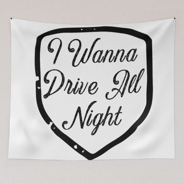Item preview, I Wanna Drive All Night designed and sold by ArtworkBySarahN.
