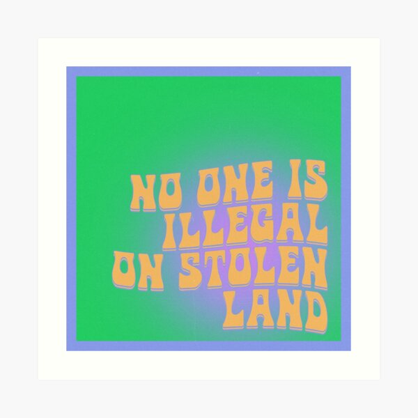 no one is illegal on stolen land Art Print