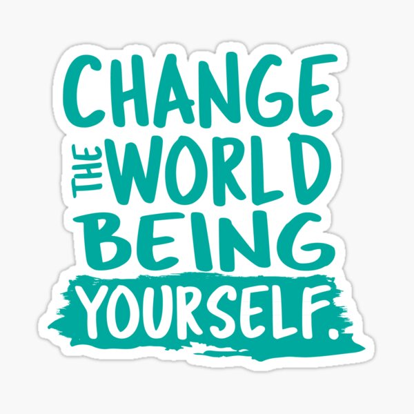 Item preview, Change the world by being yourself.  designed and sold by VladC.