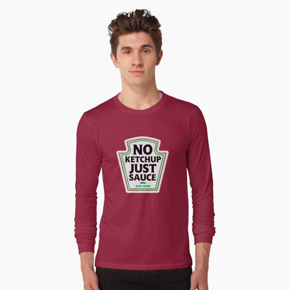 "No Ketchup Just Sauce" Tshirt by dumbshirts Redbubble