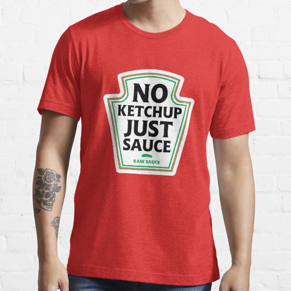 No Ketchup Just Sauce Essential T-Shirt