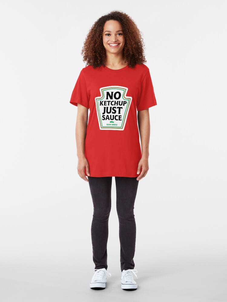 "No Ketchup Just Sauce" Tshirt by dumbshirts Redbubble