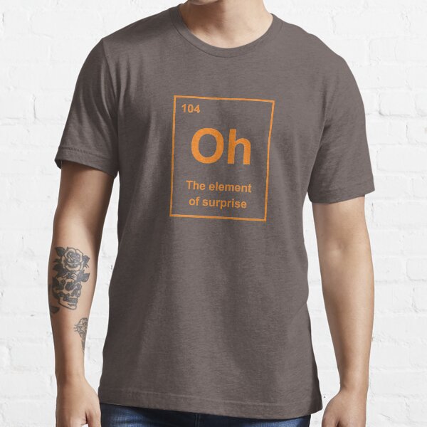 Oh, The Element of Surprise Essential T-Shirt
