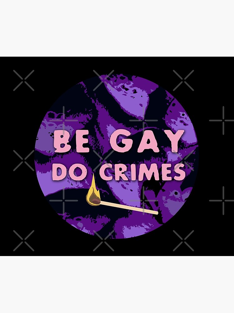 Be Gay Do Crimes by craftordiy