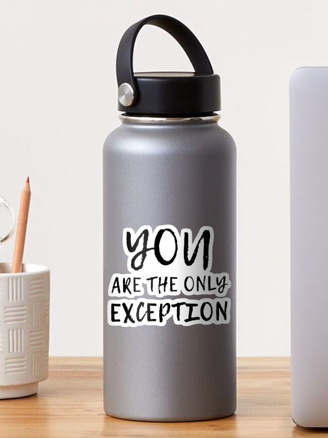 You Are The Only Exception Sticker By Quoteedesigns Redbubble