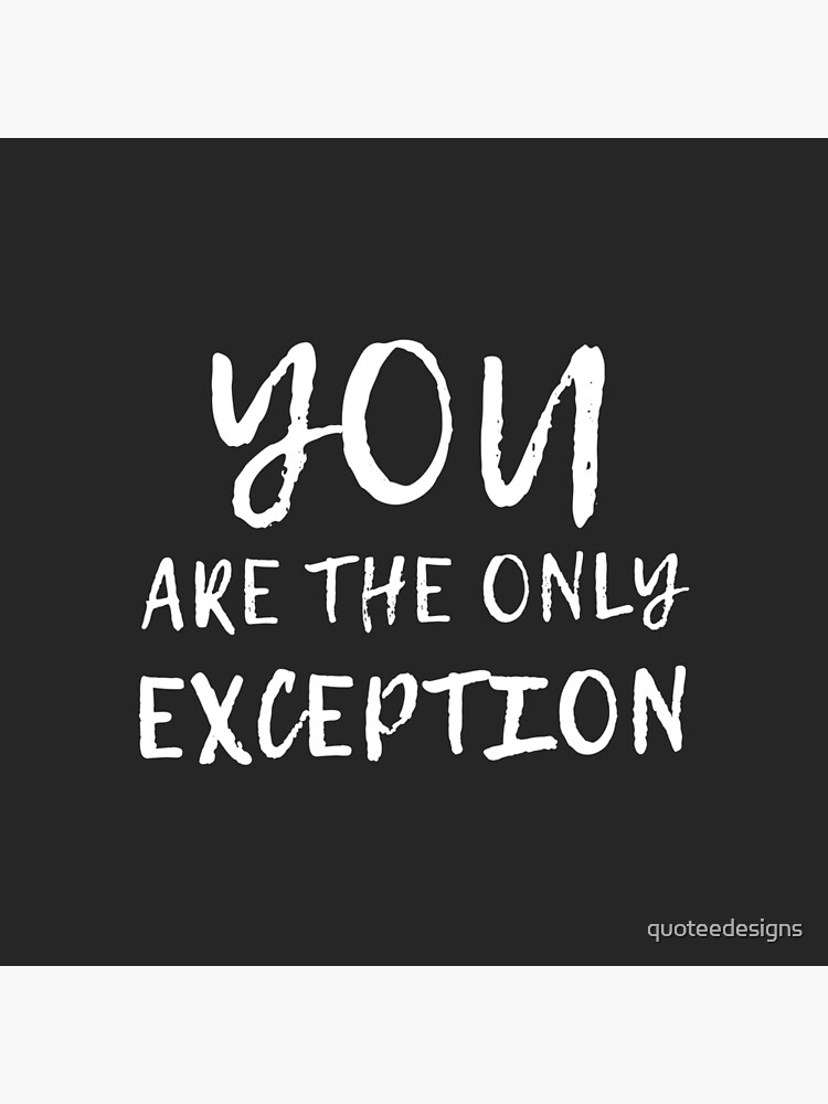 You Are The Only Exception Black Art Board Print By Quoteedesigns Redbubble