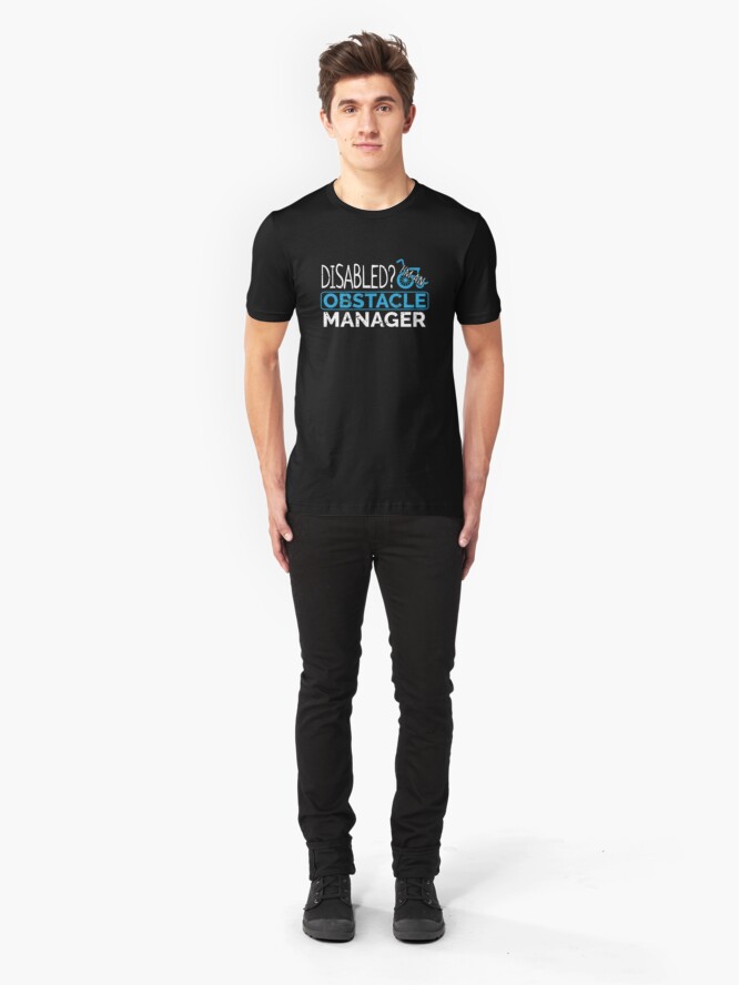 Alternate view of Disabled? I'm An Obstacle Manager - Funny Wheelchair Sport Slim Fit T-Shirt