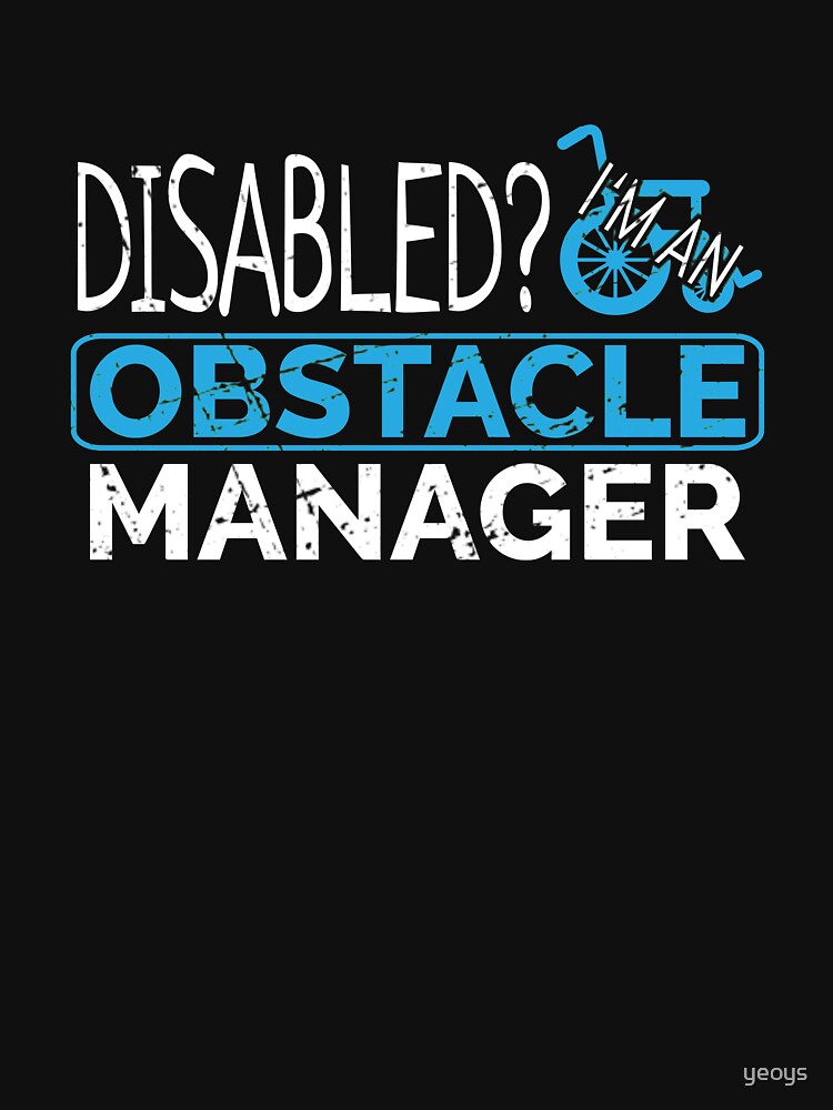 Disabled? I'm An Obstacle Manager - Funny Wheelchair Sport by yeoys