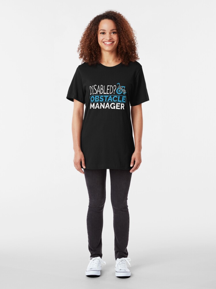 Alternate view of Disabled? I'm An Obstacle Manager - Funny Wheelchair Sport Slim Fit T-Shirt
