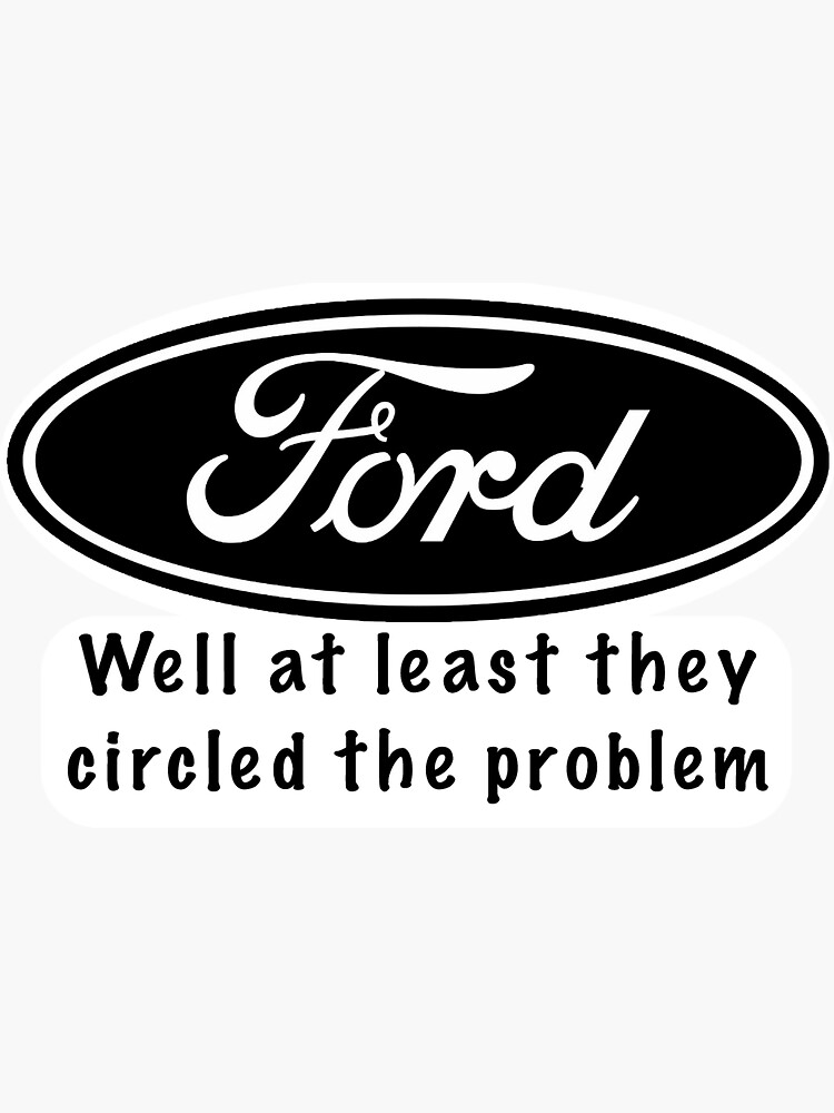 Sticker for Sale avec l'œuvre « Ford au moins ils ont contourné le ...
